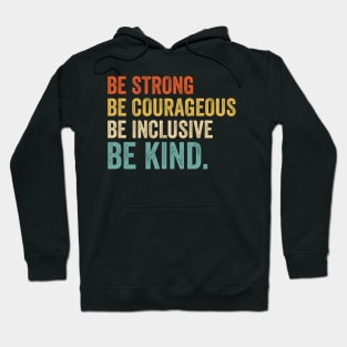 Be Strong Be Courageous Be Inclusive Be Kind - Retro Look Hoodie